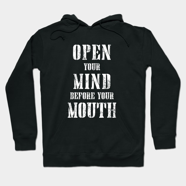 Open Your Mind Before Your Mouth Hoodie by jpmariano